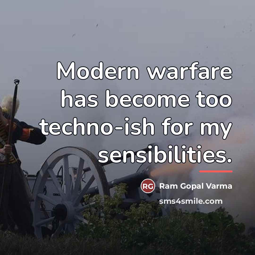 “Modern warfare has become too techno-ish for my sensibilities.…” quote by Ram Gopal Varma