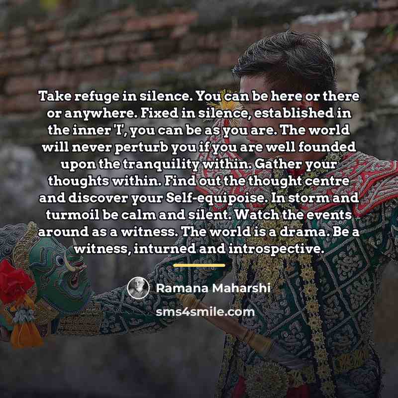 “Take refuge in silence. You can be here or there…” quote by Ramana Maharshi