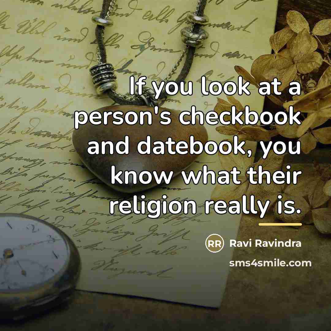 “If you look at a person's checkbook and datebook, you…” quote by Ravi Ravindra