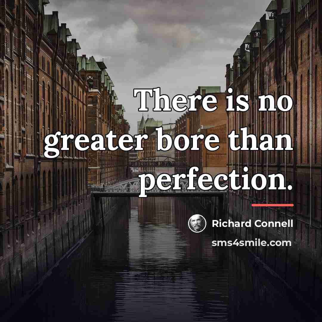 “There is no greater bore than perfection.…” quote by Richard Connell