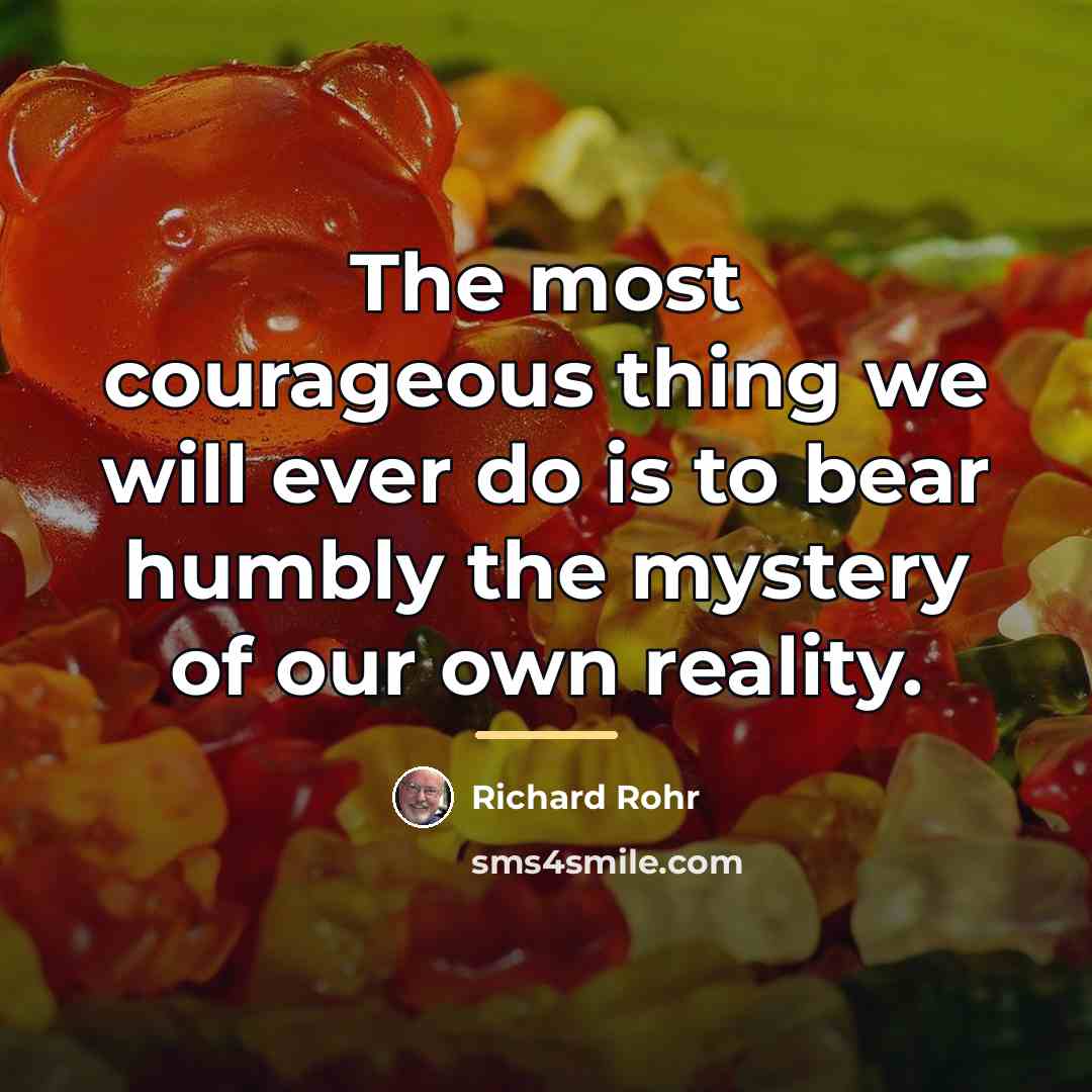 “The most courageous thing we will ever do is to…” quote by Richard Rohr