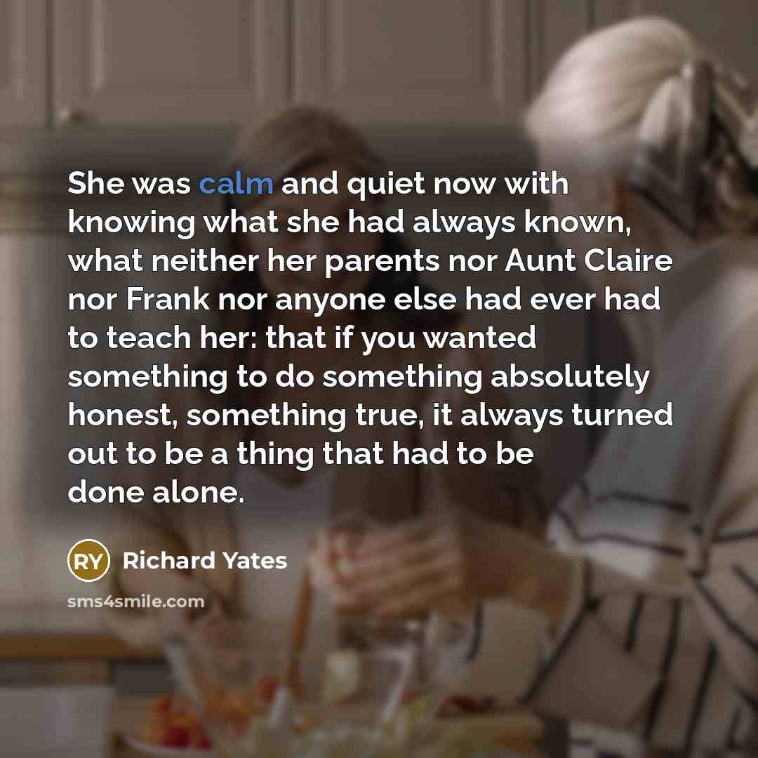 “She was calm and quiet now with knowing what she…” quote by Richard Yates