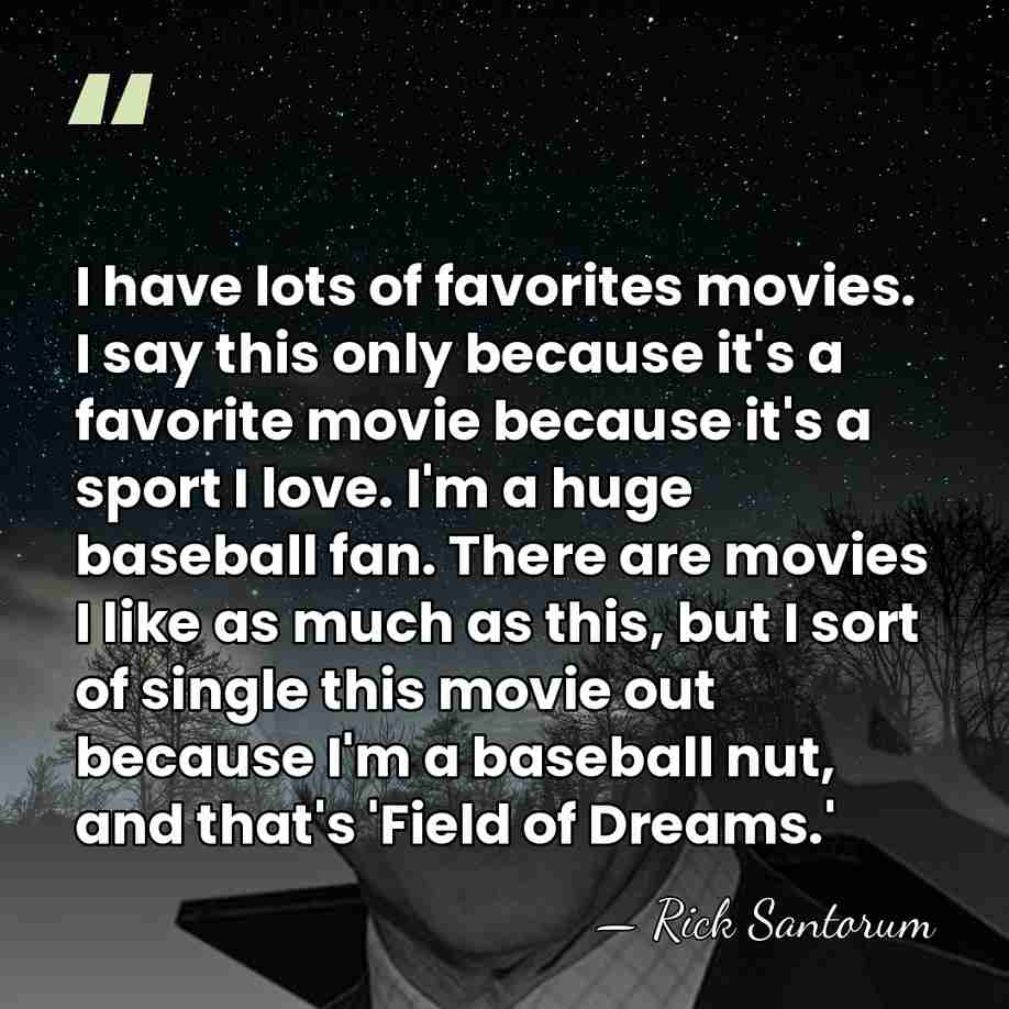 I have lots of favorites movies. I say this only because it's&hellip; - Rick Santorum