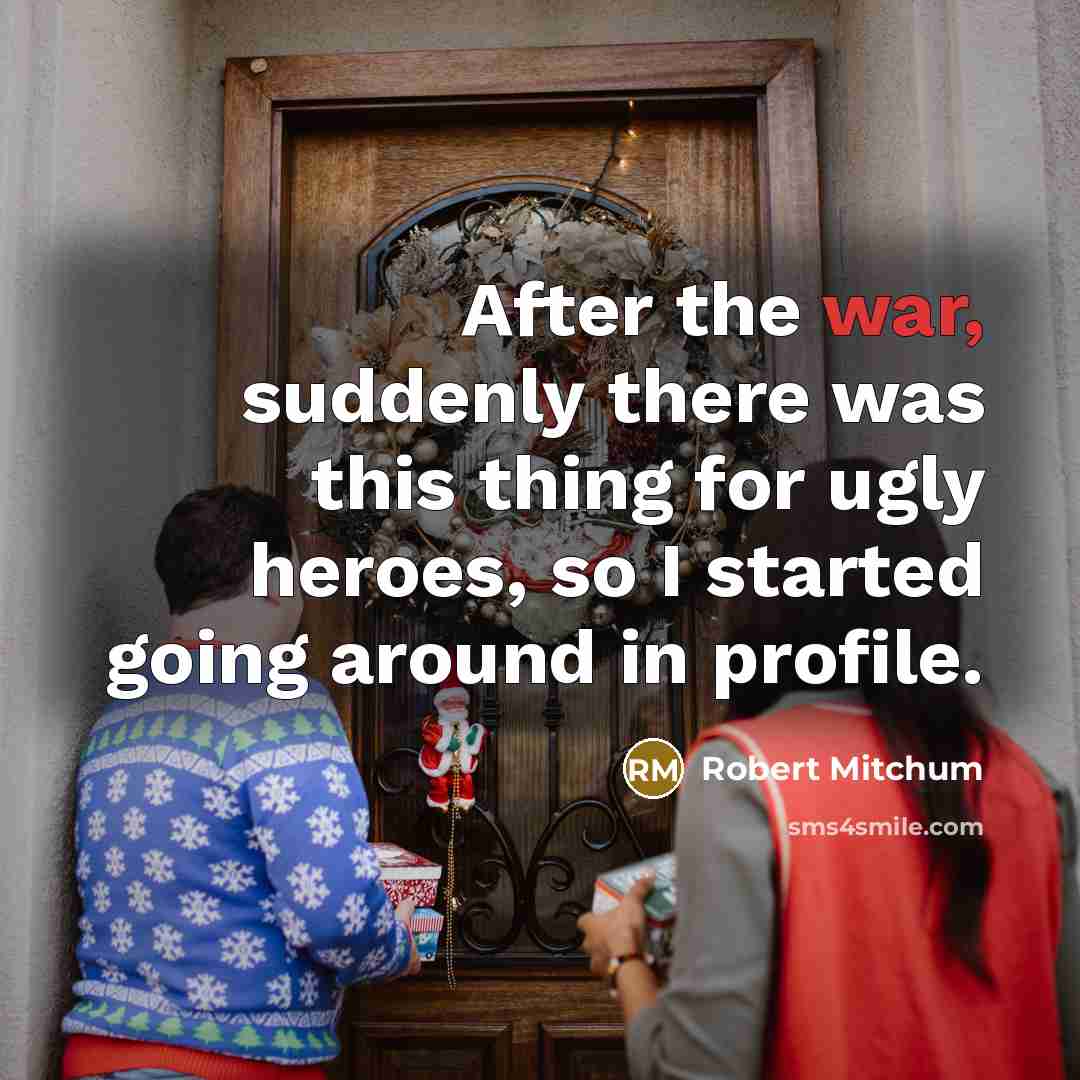 “After the war, suddenly there was this thing for ugly…” quote by Robert Mitchum