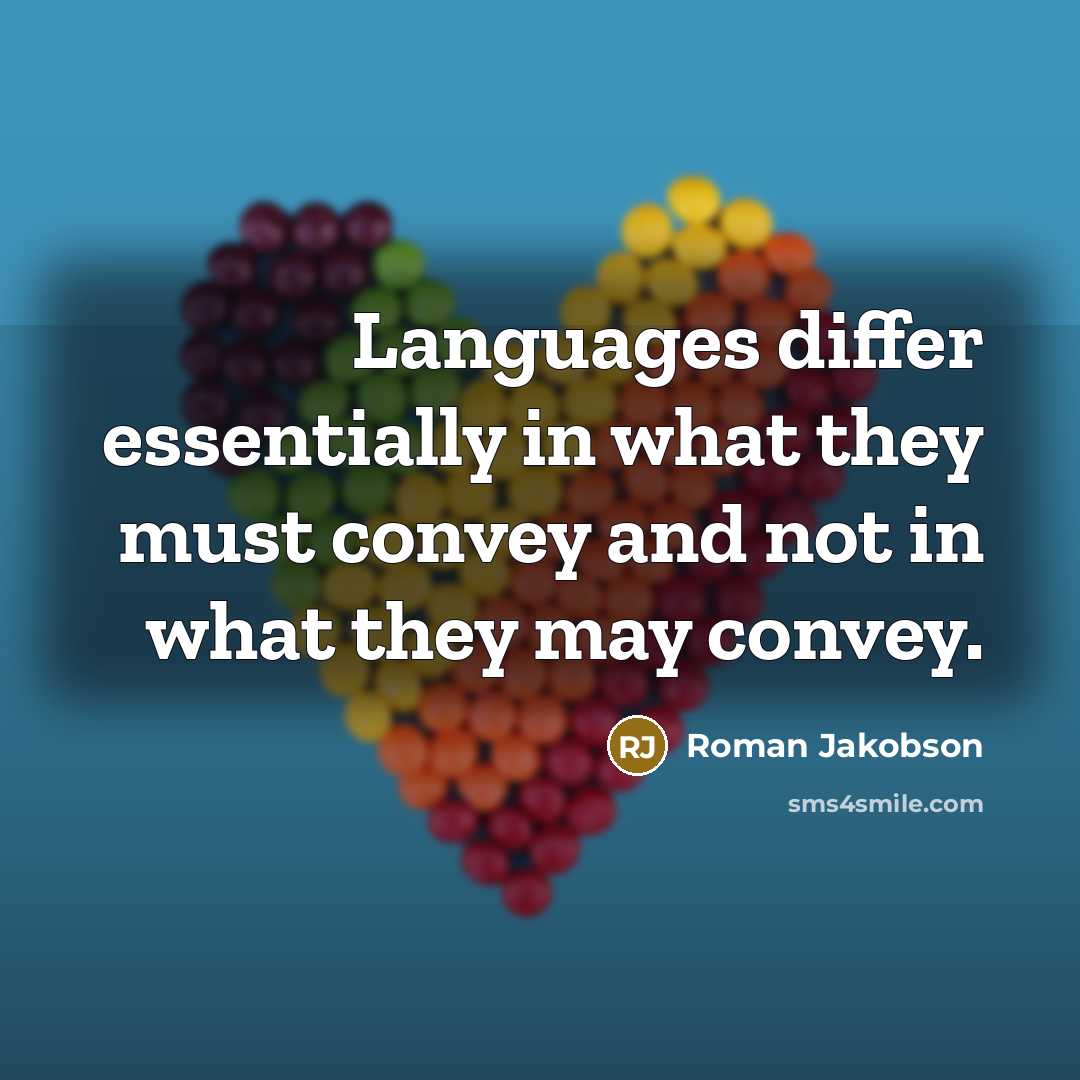 “Languages differ essentially in what they must convey and not…” quote by Roman Jakobson