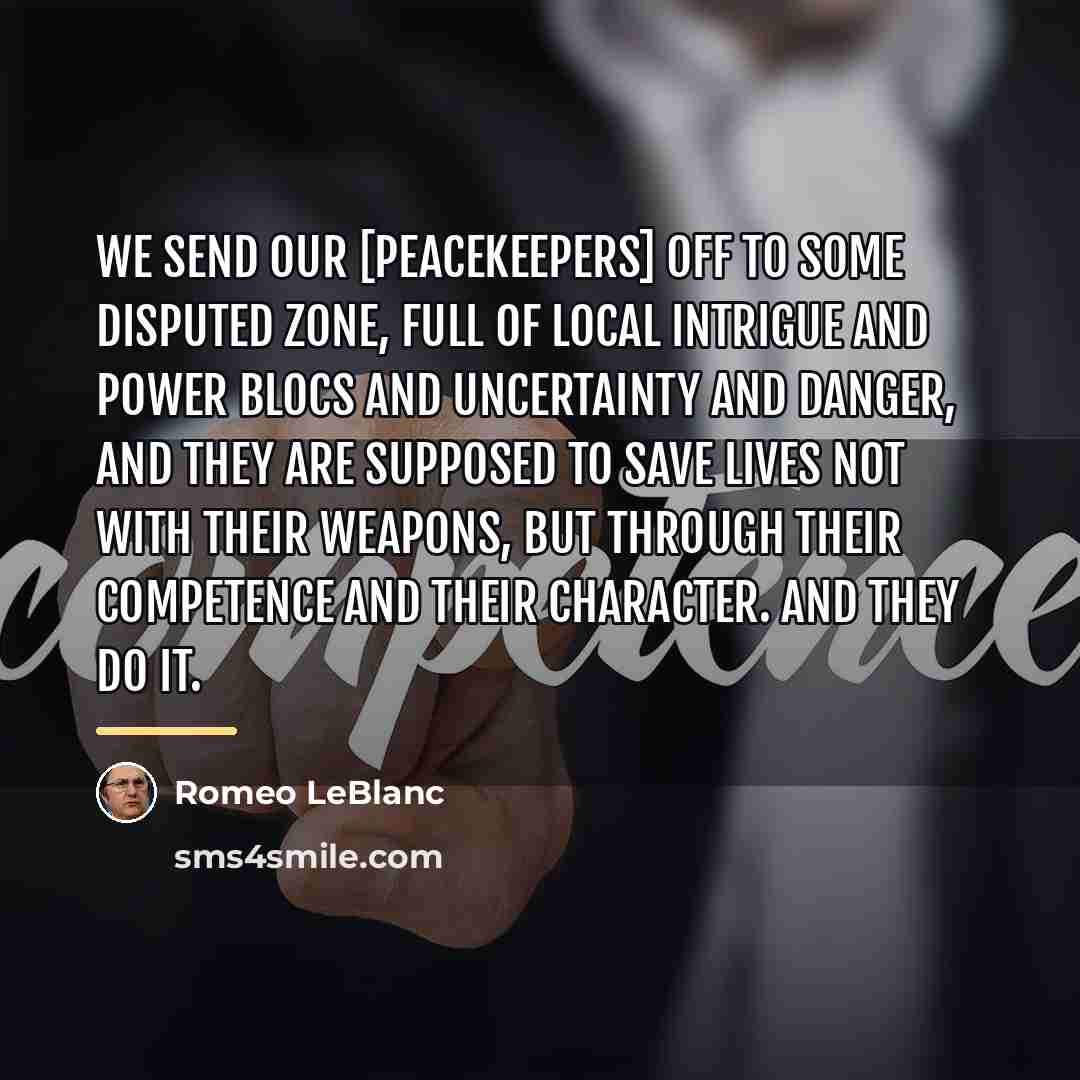 “We send our [peacekeepers] off to some disputed zone, full…” quote by Romeo LeBlanc
