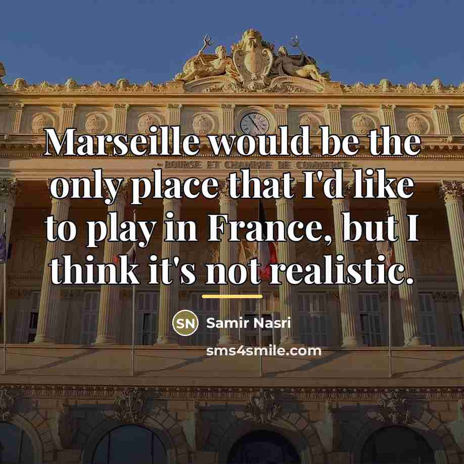 “Marseille would be the only place that I'd like to…” quote by Samir Nasri