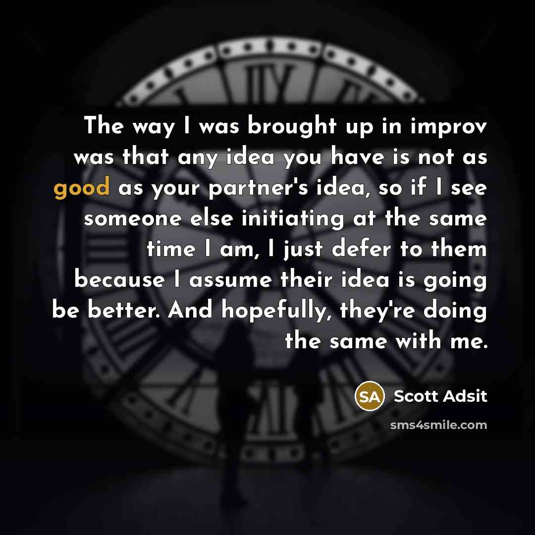 “The way I was brought up in improv was that…” quote by Scott Adsit