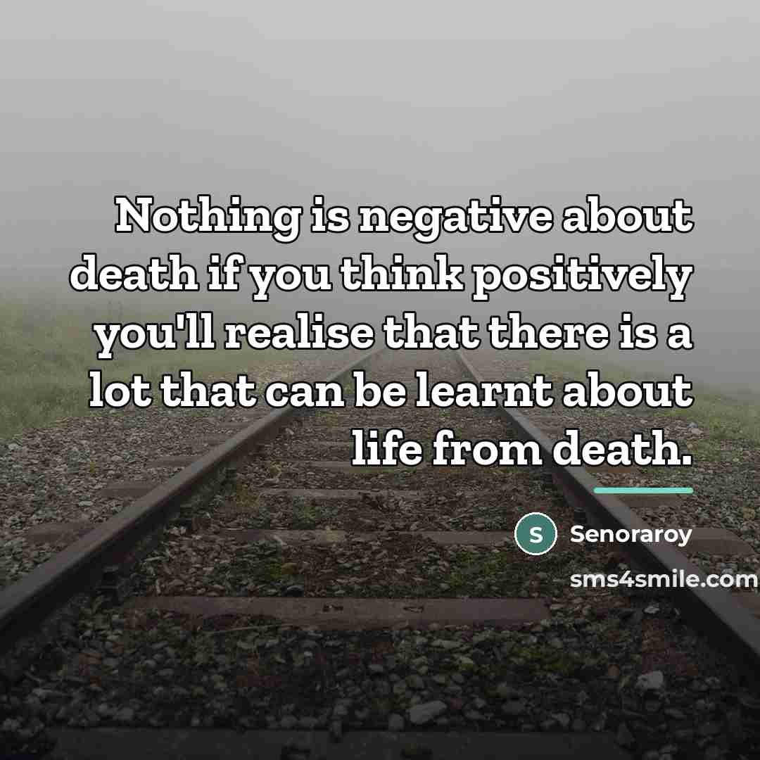 “Nothing is negative about death if you think positively you'll…” quote by Senoraroy