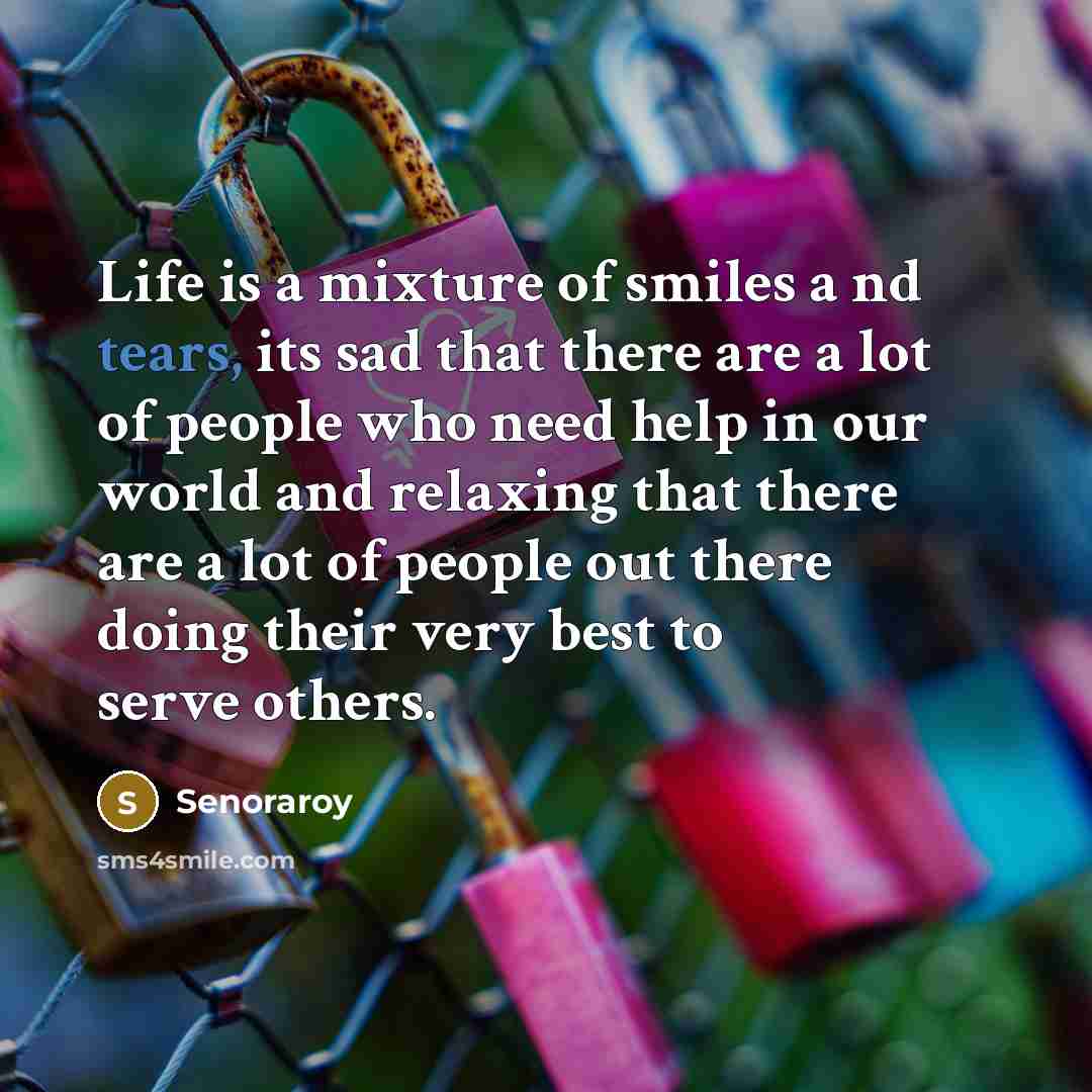 “Life is a mixture of smiles a nd tears, its…” quote by Senoraroy