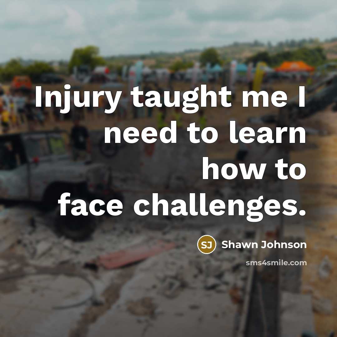 “Injury taught me I need to learn how to face…” quote by Shawn Johnson