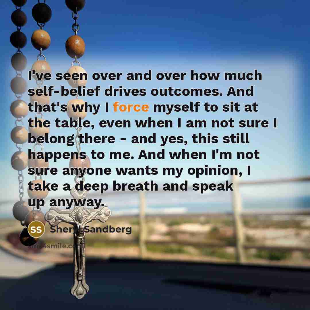 “I've seen over and over how much self-belief drives outcomes.…” quote by Sheryl Sandberg