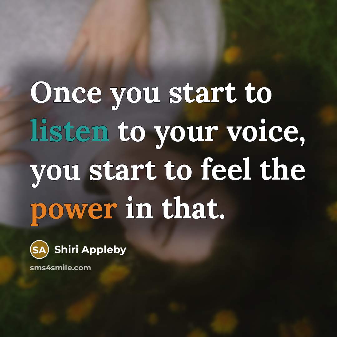 “Once you start to listen to your voice, you start…” quote by Shiri Appleby