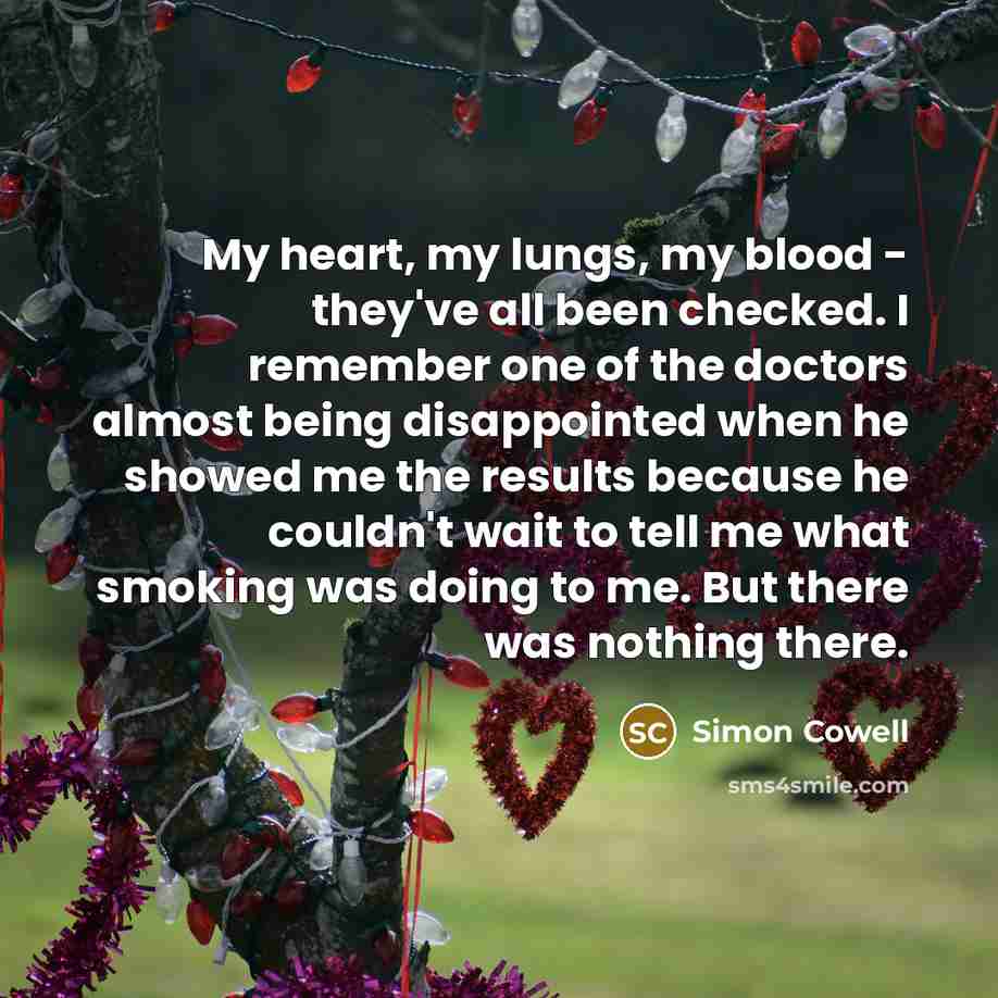 “My heart, my lungs, my blood - they've all been…” quote by Simon Cowell