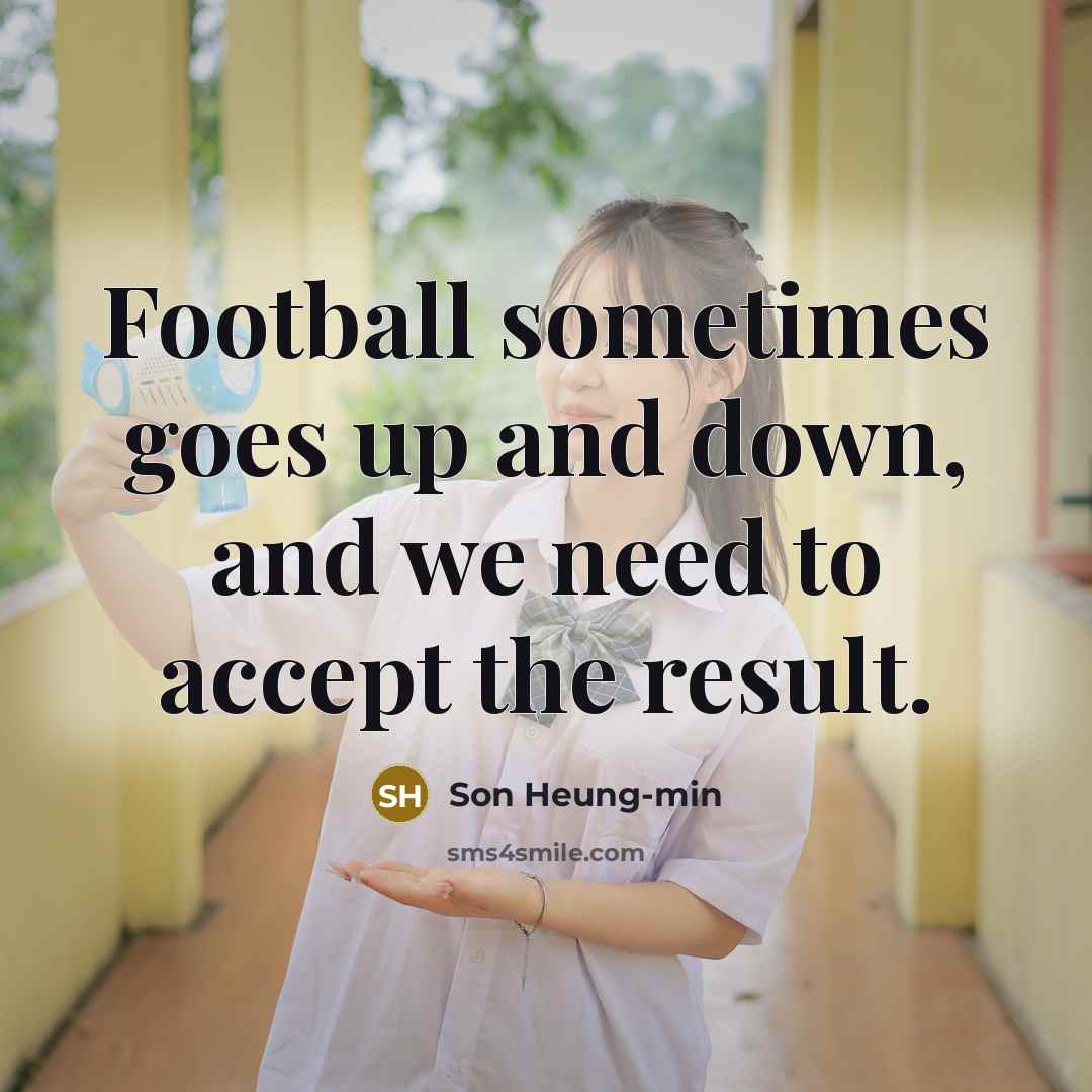 “Football sometimes goes up and down, and we need to…” quote by Son Heung-min