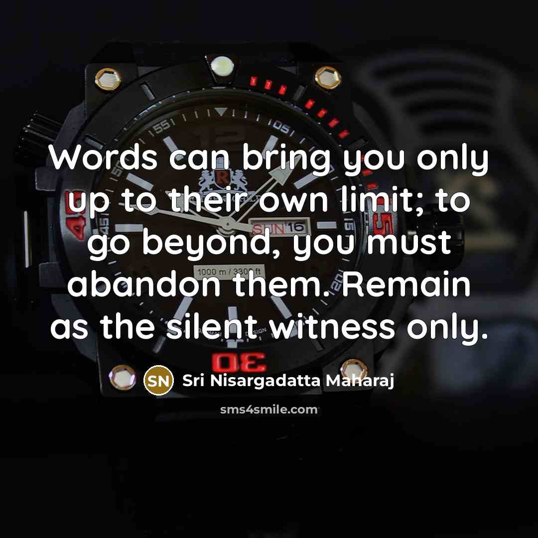 “Words can bring you only up to their own limit;…” quote by Sri Nisargadatta Maharaj