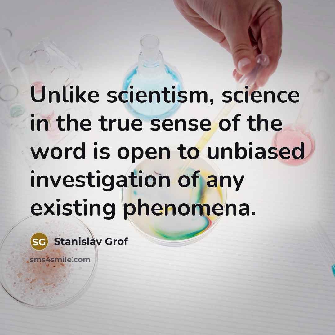 “Unlike scientism, science in the true sense of the word…” quote by Stanislav Grof