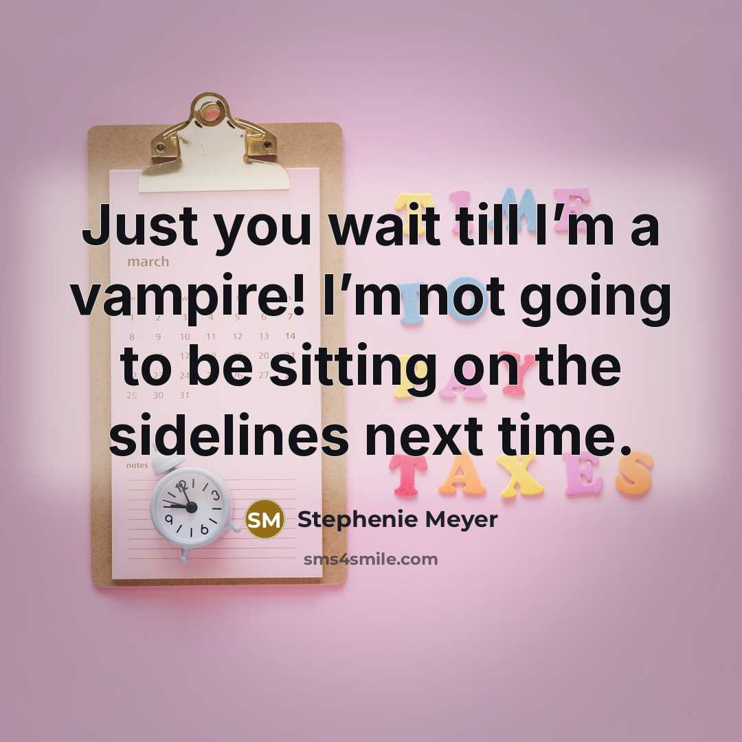 “Just you wait till I’m a vampire! I’m not going…” quote by Stephenie Meyer
