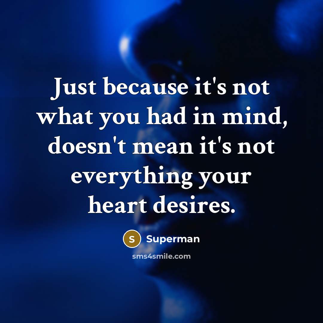 “Just because it's not what you had in mind, doesn't…” quote by Superman