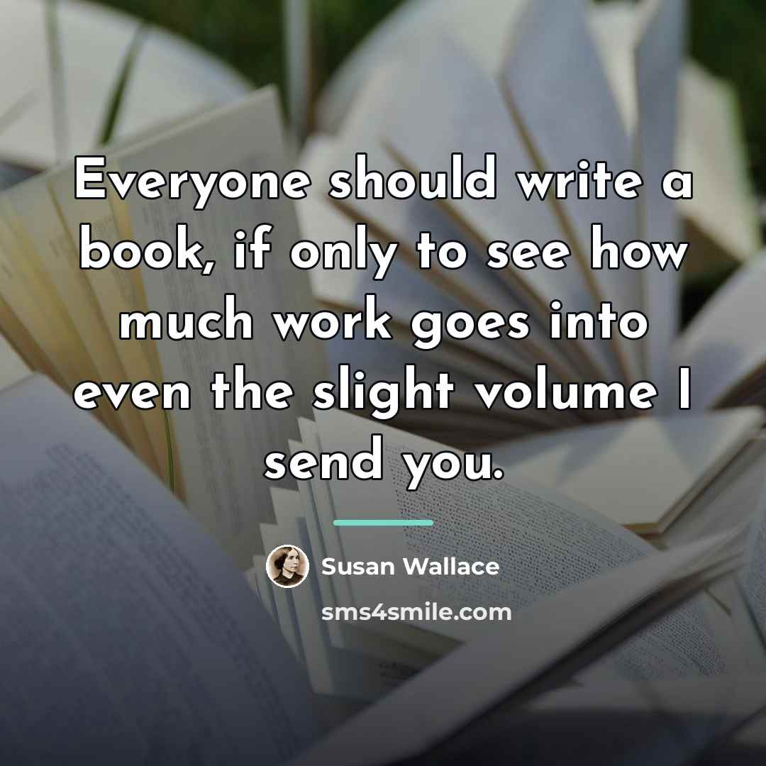 “Everyone should write a book, if only to see how…” quote by Susan Wallace