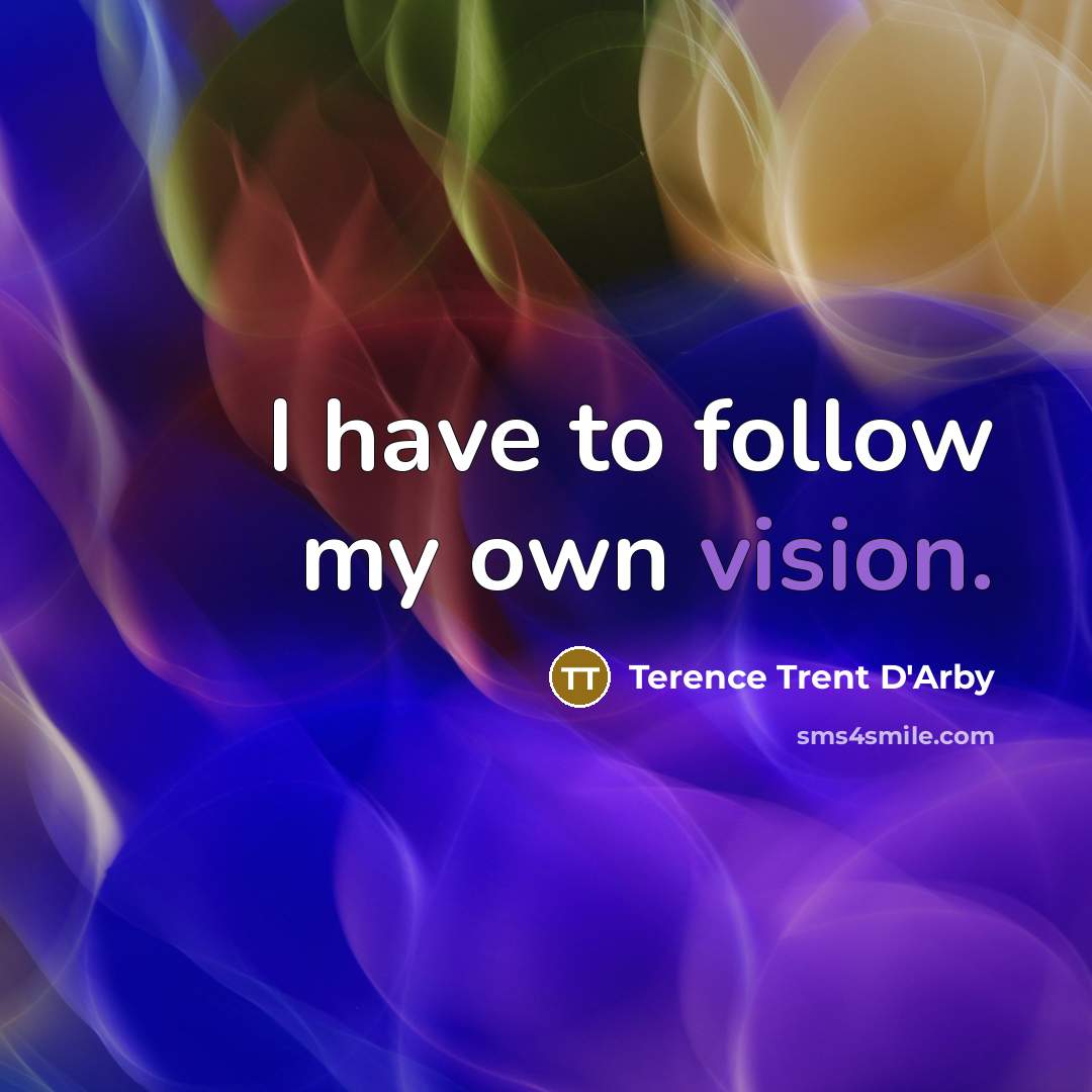 “I have to follow my own vision.…” quote by Terence Trent D'Arby