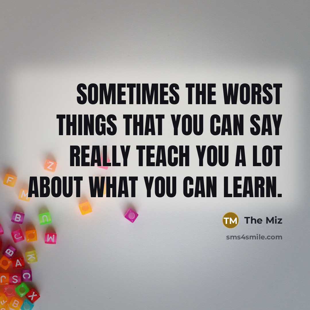 “Sometimes the worst things that you can say really teach…” quote by The Miz