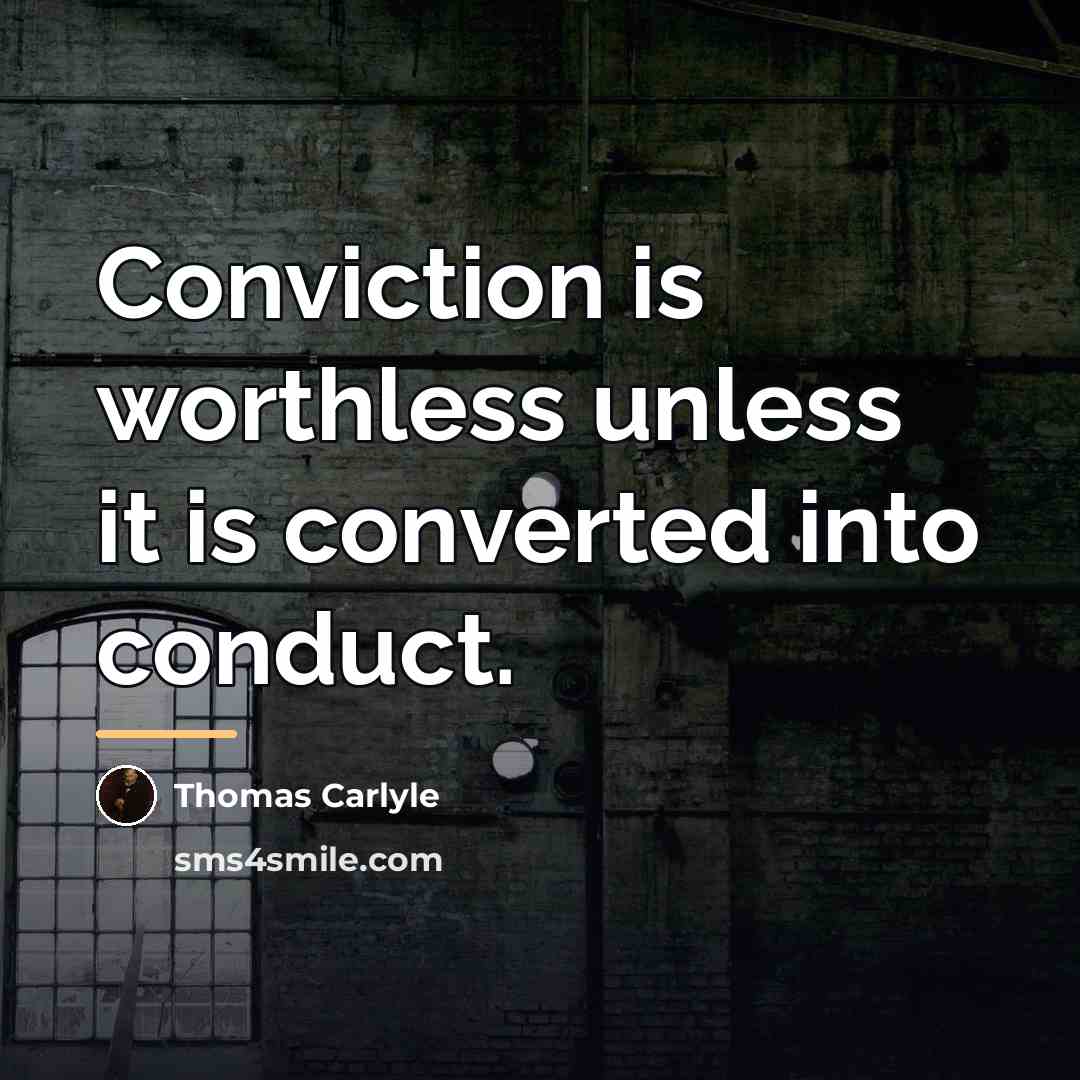 “Conviction is worthless unless it is converted into conduct.…” quote by Thomas Carlyle