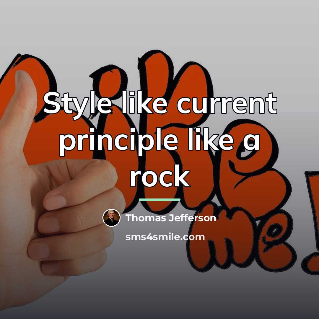 “Style like current principle like a rock…” quote by Thomas Jefferson