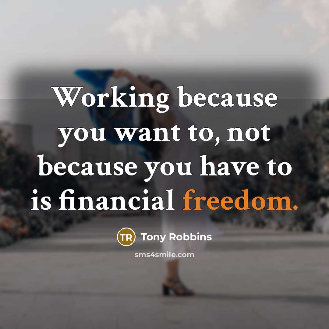 “Working because you want to, not because you have to…” quote by Tony Robbins