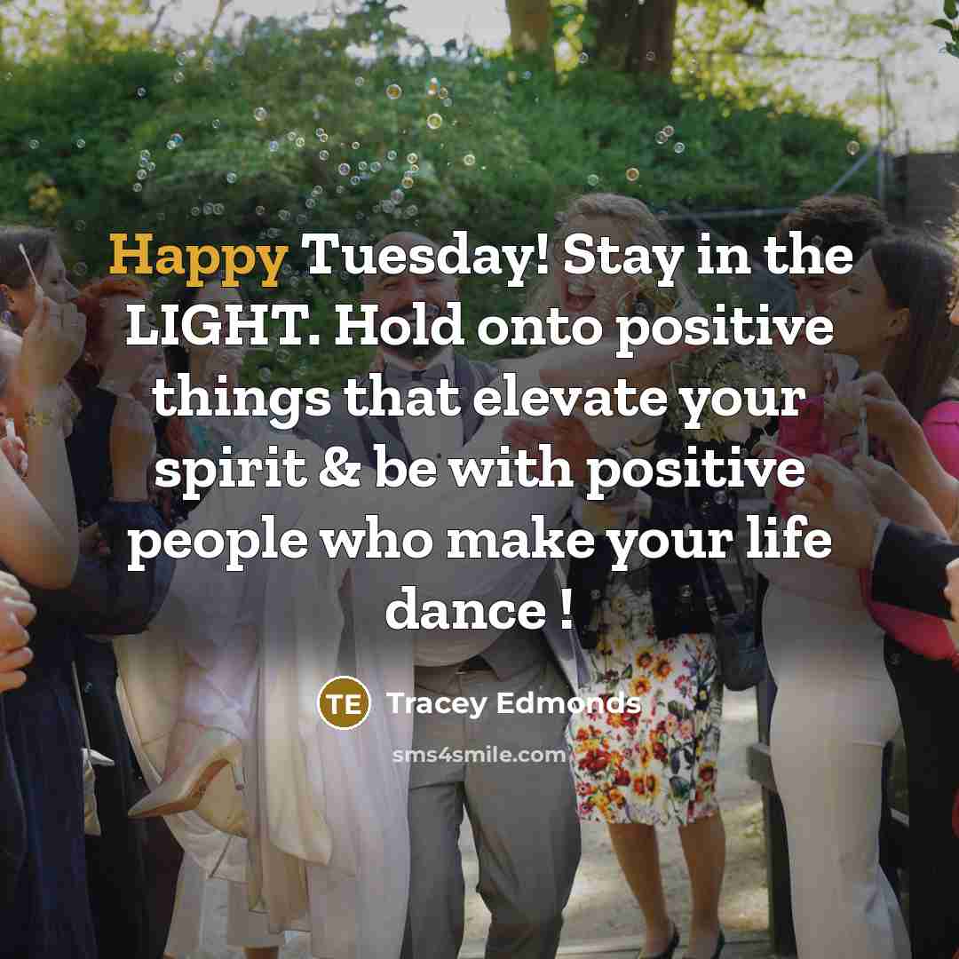 “Happy Tuesday! Stay in the LIGHT. Hold onto positive things…” quote by Tracey Edmonds