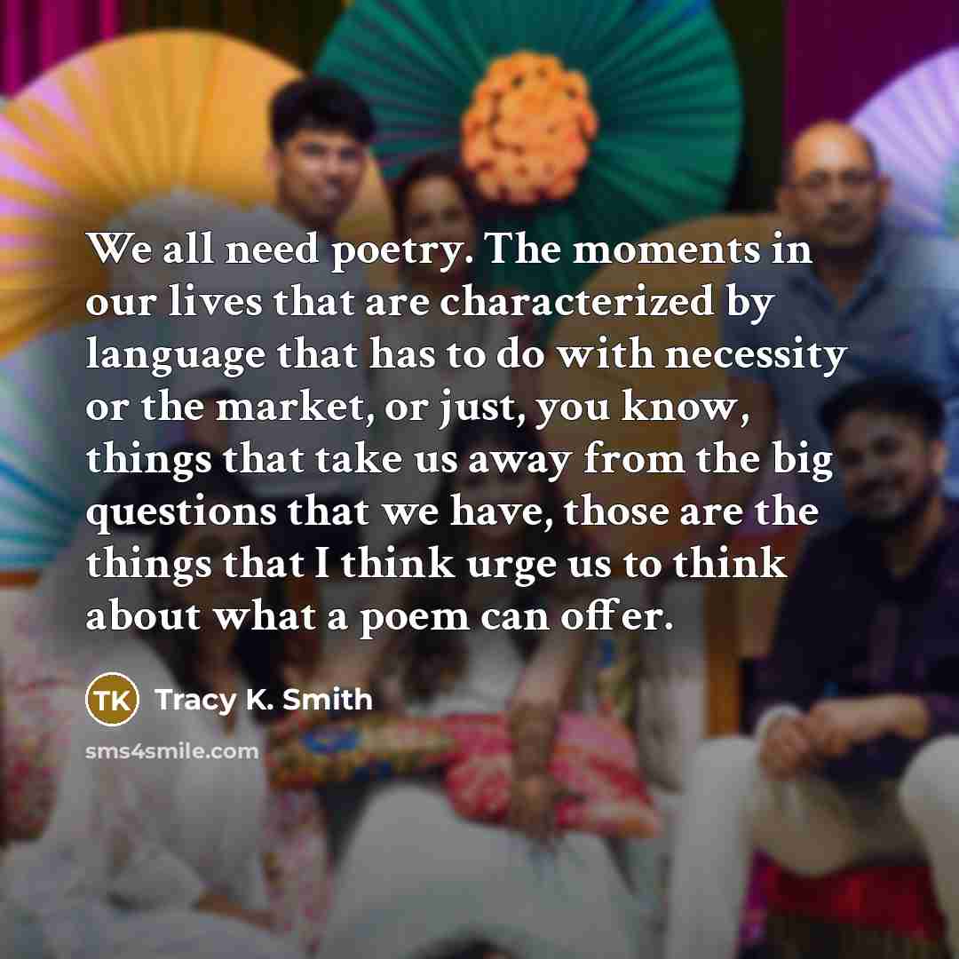 “We all need poetry. The moments in our lives that…” quote by Tracy K. Smith