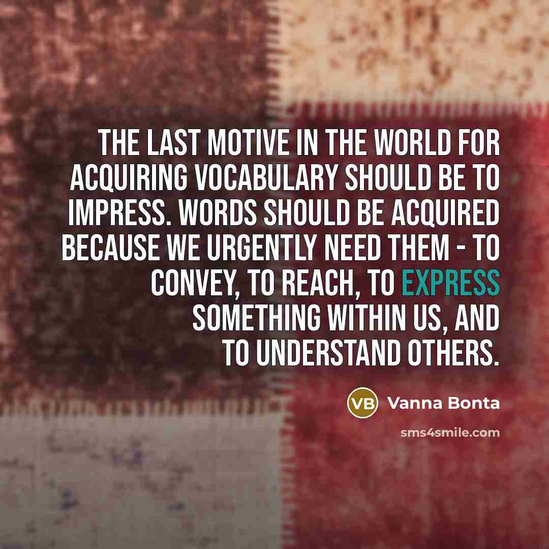 “The last motive in the world for acquiring vocabulary should…” quote by Vanna Bonta