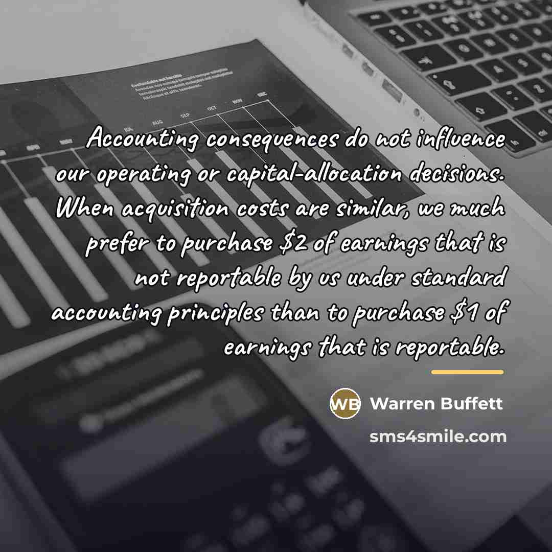 “Accounting consequences do not influence our operating or capital-allocation decisions.…” quote by Warren Buffett