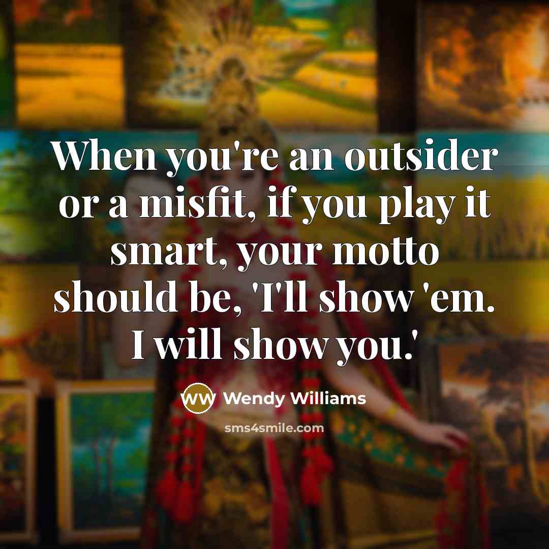 “When you're an outsider or a misfit, if you play…” quote by Wendy Williams