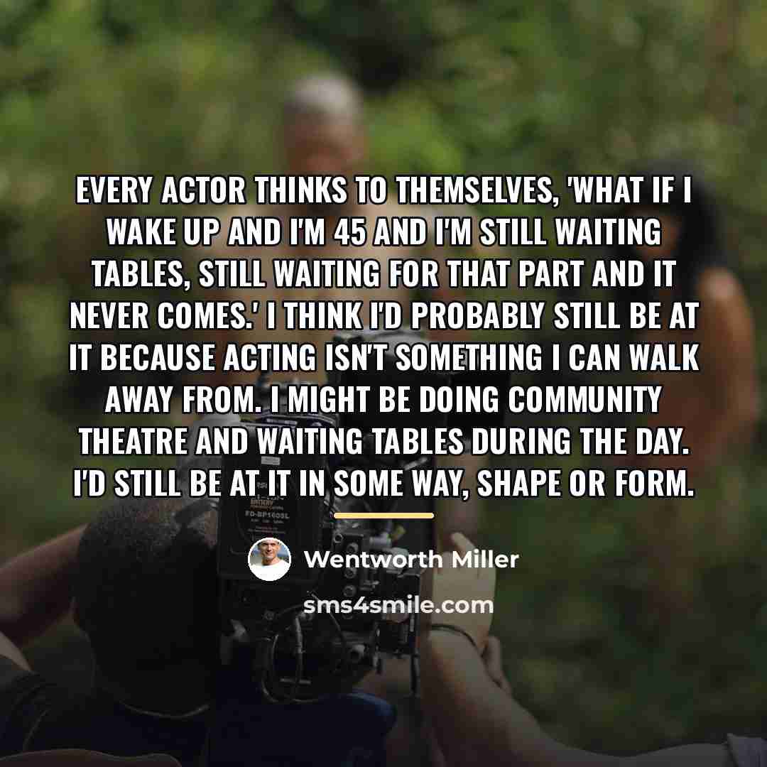 “Every actor thinks to themselves, 'What if I wake up…” quote by Wentworth Miller