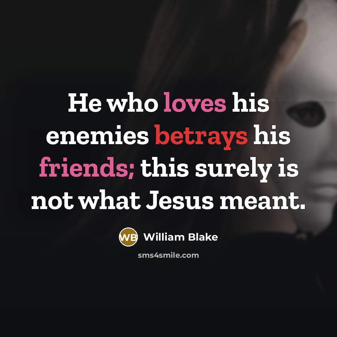 “He who loves his enemies betrays his friends; this surely…” quote by William Blake