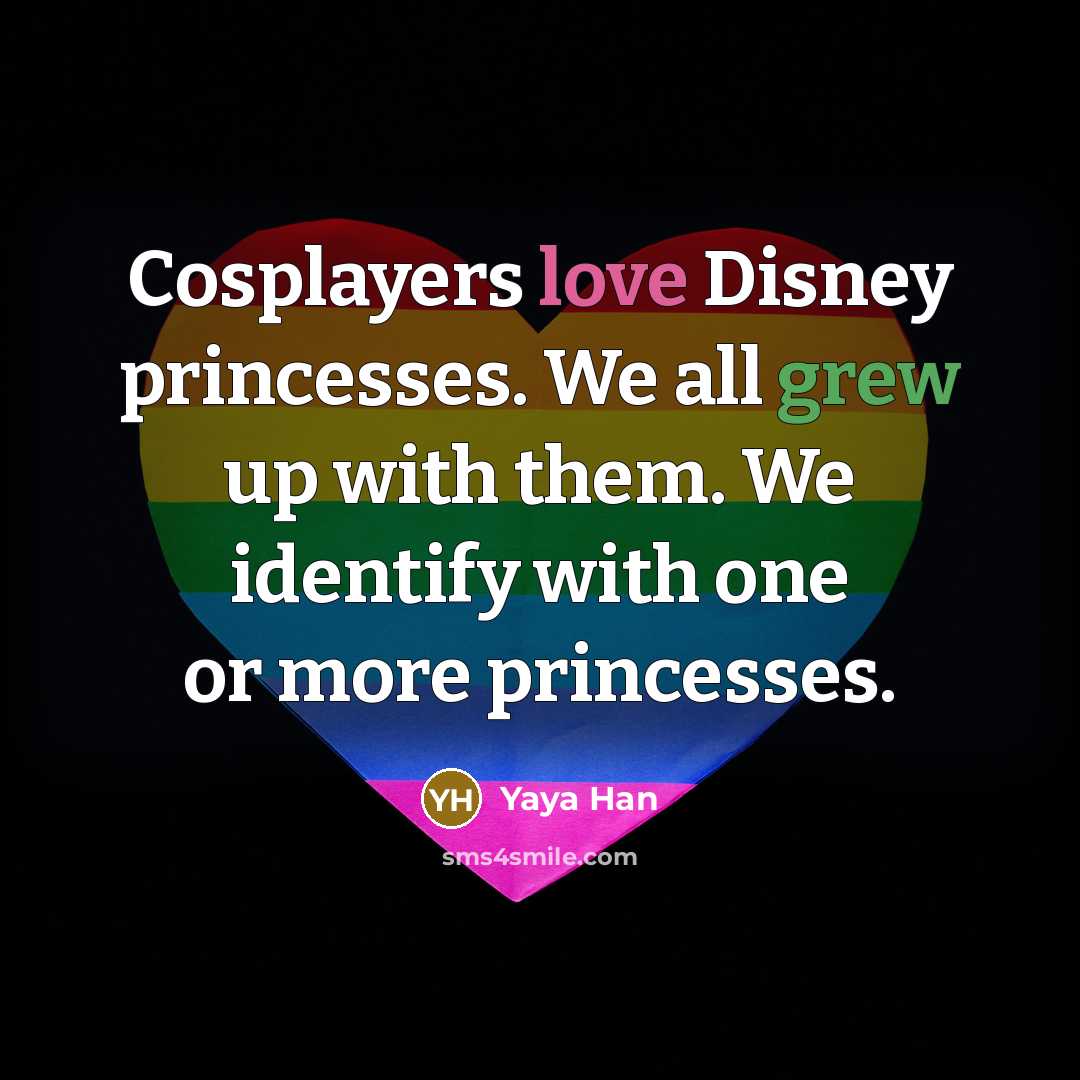 “Cosplayers love Disney princesses. We all grew up with them.…” quote by Yaya Han