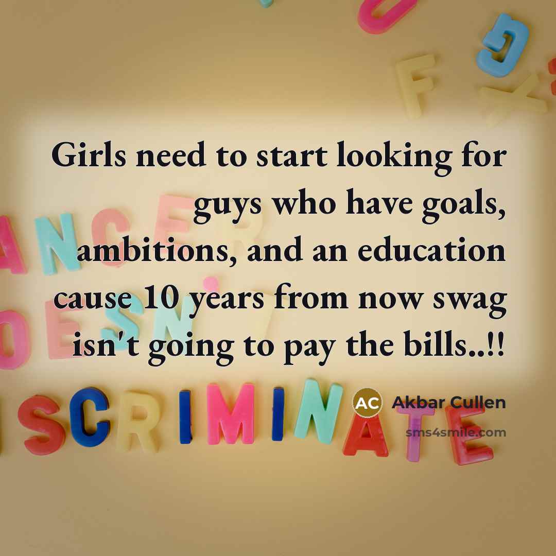 “Girls need to start looking for guys who have goals,…” quote by Akbar Cullen