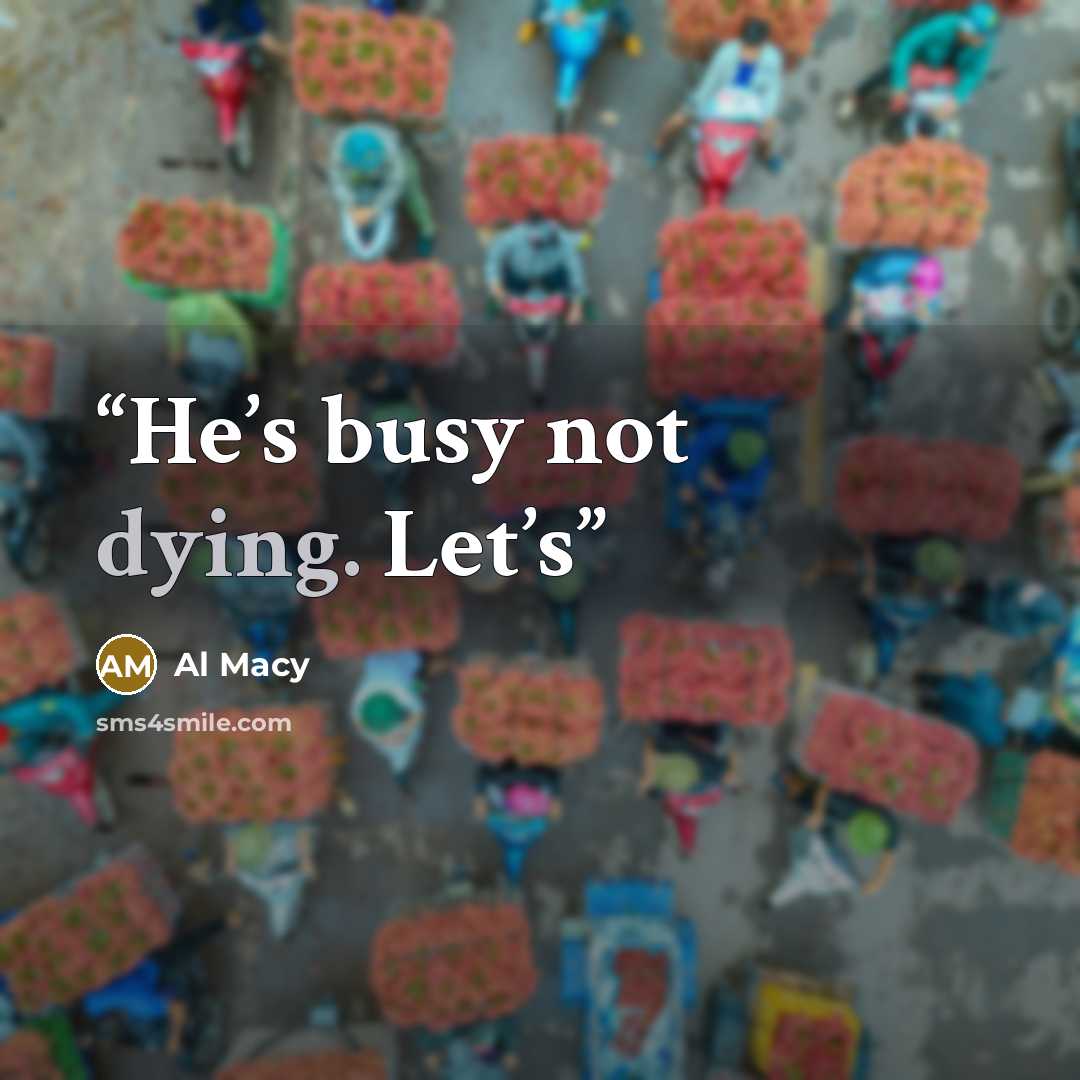 “He’s busy not dying. Let’s” quote by Al Macy