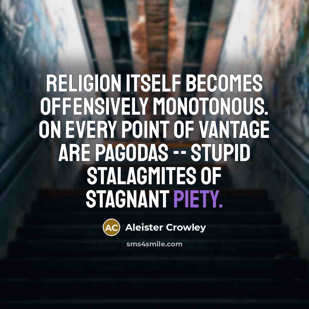 “Religion itself becomes offensively monotonous. On every point of vantage…” quote by Aleister Crowley