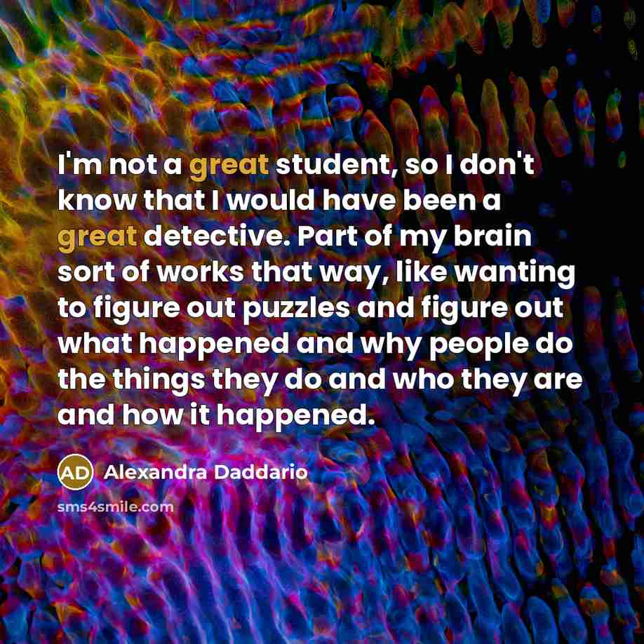 “I'm not a great student, so I don't know that…” quote by Alexandra Daddario