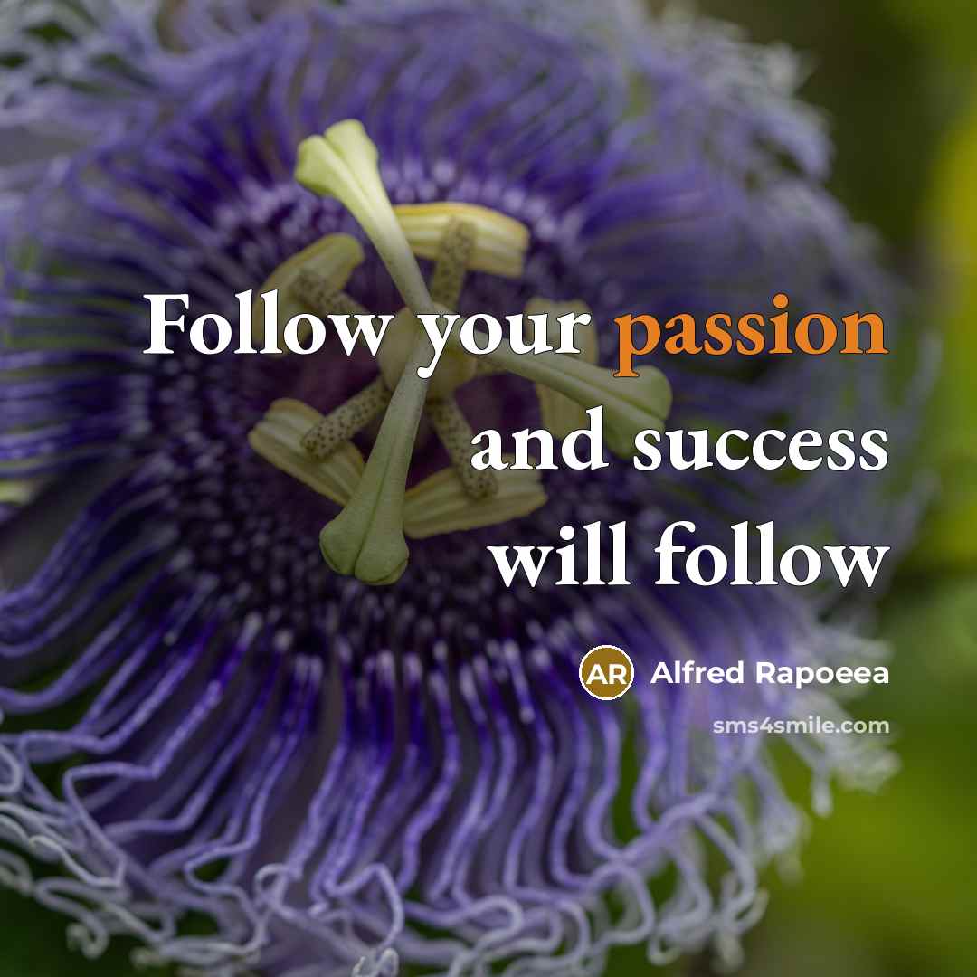 “Follow your passion and success will follow…” quote by Alfred Rapoeea