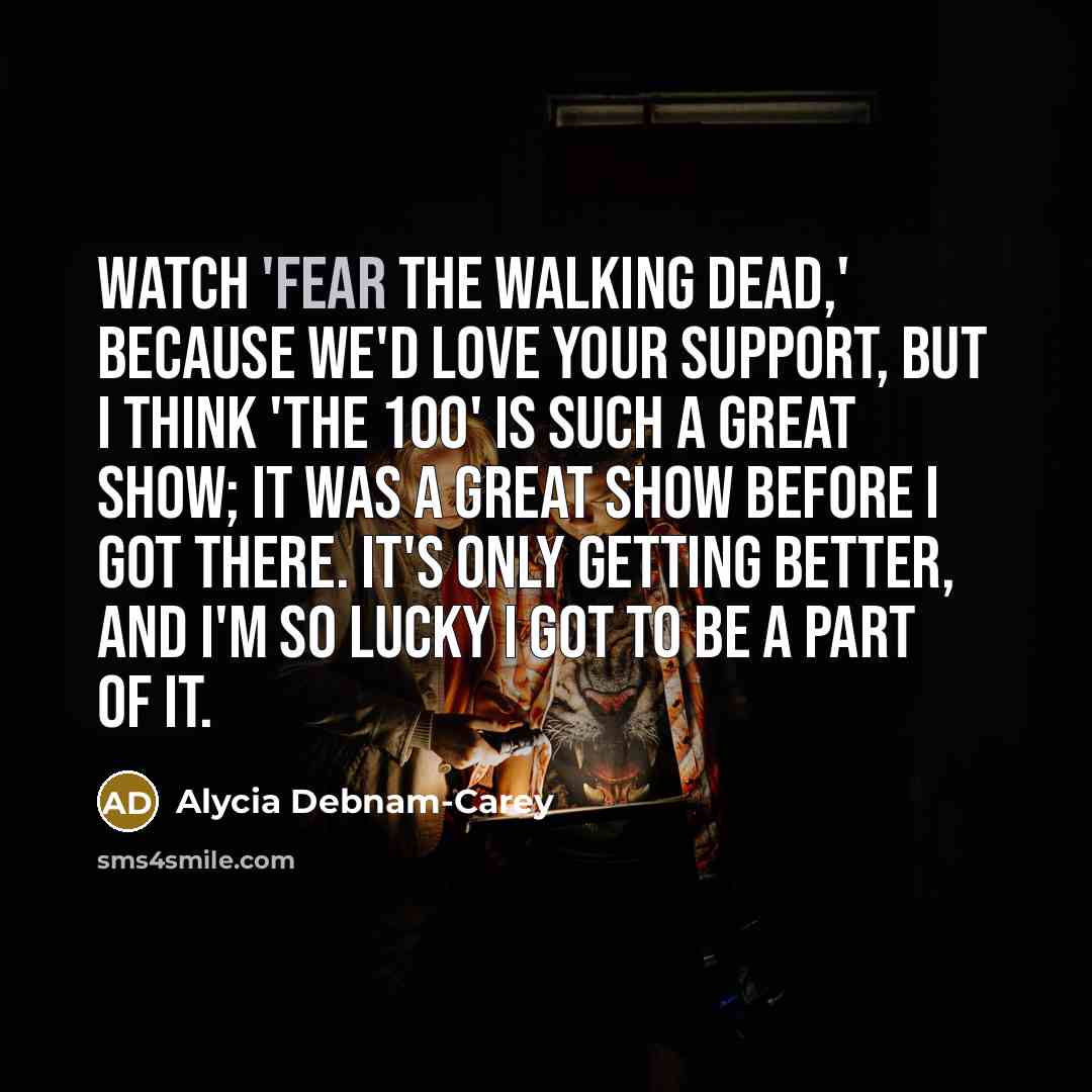 “Watch 'Fear the Walking Dead,' because we'd love your support,…” quote by Alycia Debnam-Carey