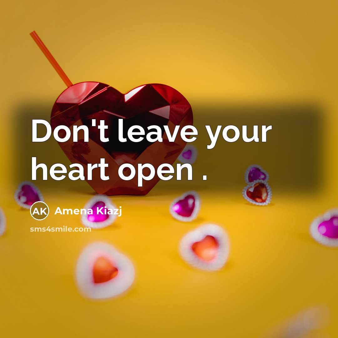 “Don't leave your heart open .…” quote by Amena Kiazj
