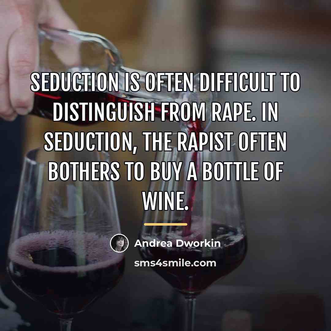 “Seduction is often difficult to distinguish from rape. In seduction,…” quote by Andrea Dworkin