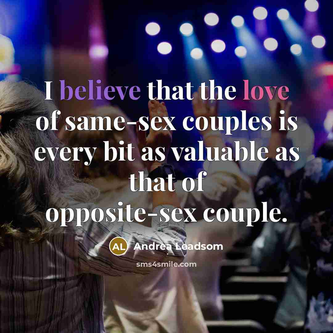 “I believe that the love of same-sex couples is every…” quote by Andrea Leadsom