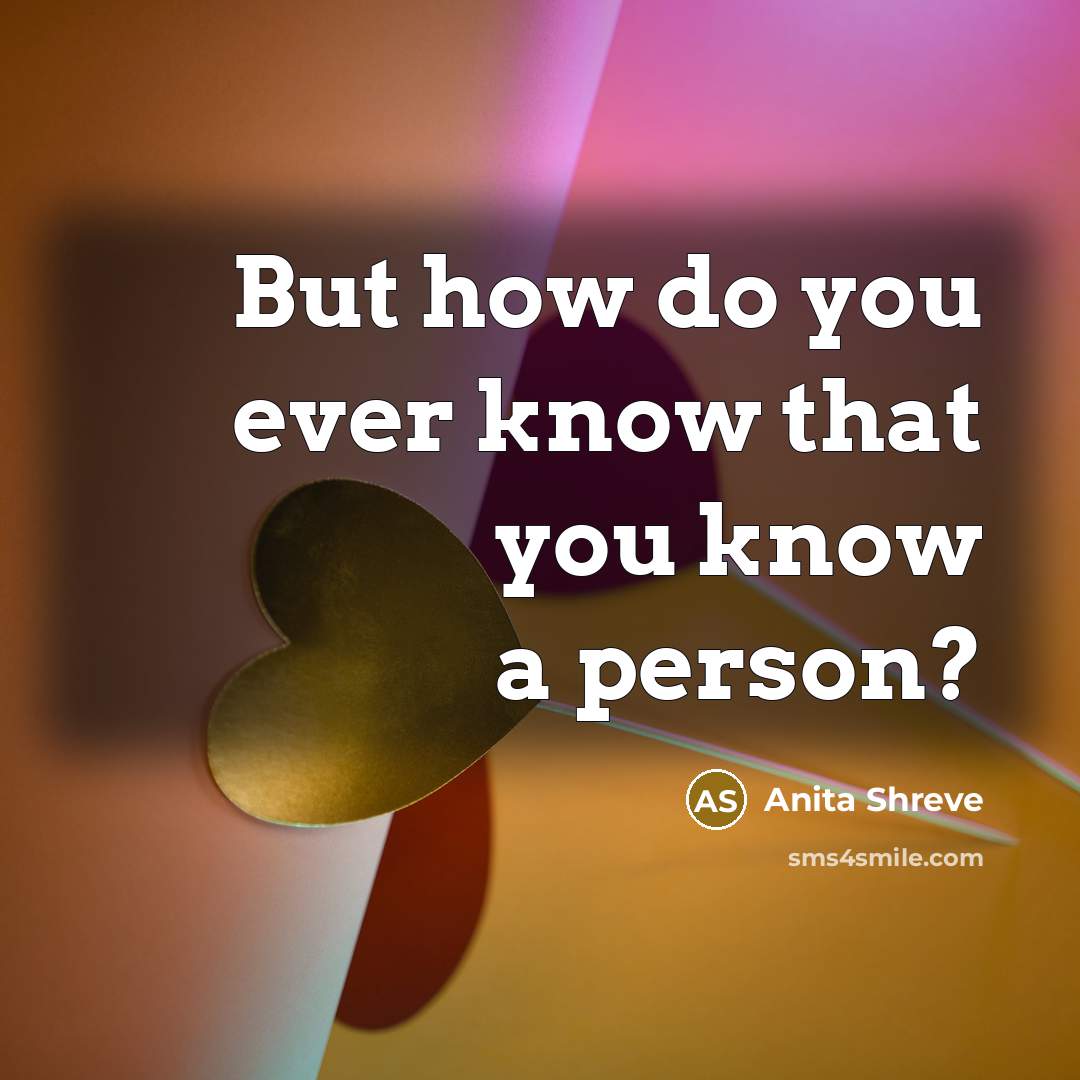 “But how do you ever know that you know a…” quote by Anita Shreve