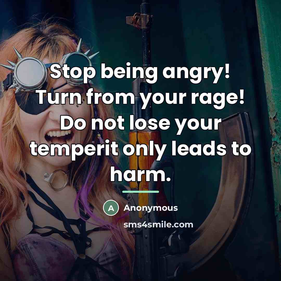 “Stop being angry! Turn from your rage! Do not lose…” quote by Anonymous