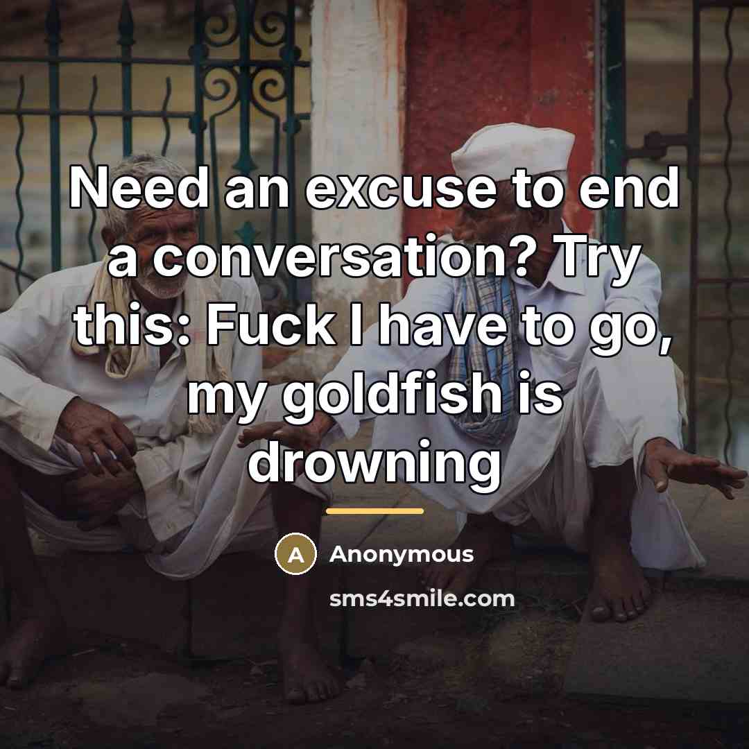 “Need an excuse to end a conversation? Try this: Fuck…” quote by Anonymous