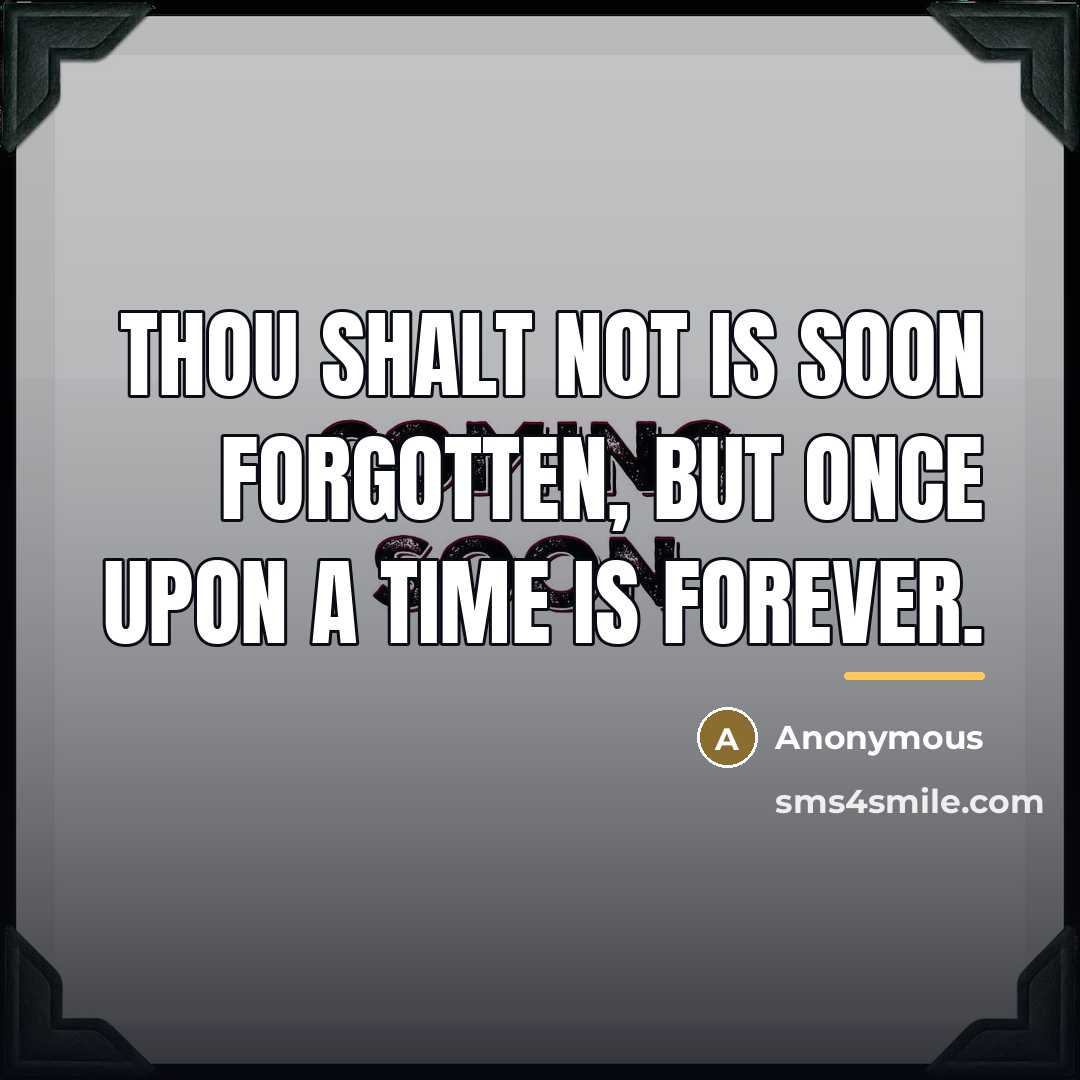 “Thou Shalt Not is soon forgotten, but Once Upon a…” quote by Anonymous